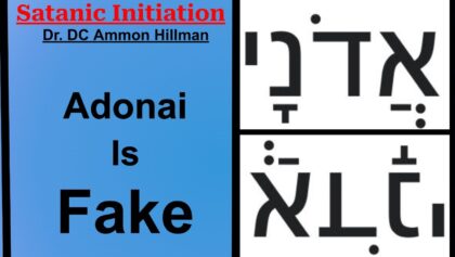 Adonai Is Fake – Biblical Fakery – Satanic Initiation – S5E3